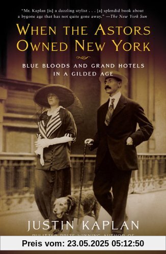 When the Astors Owned New York: Blue Bloods and Grand Hotels in a Gilded Age