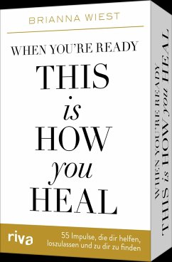 When you're ready, this is how you heal - 55 Impulse, die dir dabei helfen, loszulassen und zu dir zu finden von Riva / riva Verlag
