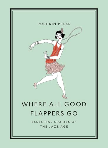 Where All Good Flappers Go: Essential Stories of the Jazz Age (The Essential Stories) von Pushkin Press
