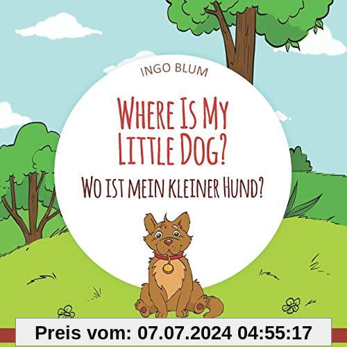 Where Is My Little Dog? - Wo ist mein kleiner Hund?: English German Bilingual Children's picture Book (Where is...? Wo ist...?, Band 4)