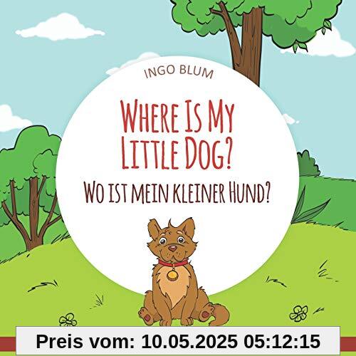 Where Is My Little Dog? - Wo ist mein kleiner Hund?: English German Bilingual Children's picture Book (Where is...? Wo ist...?, Band 4)