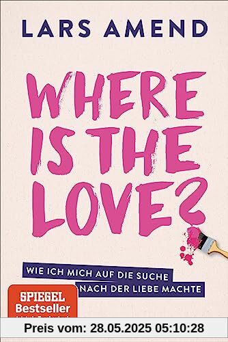 Where is the Love?: Wie ich mich auf die Suche nach der Liebe machte