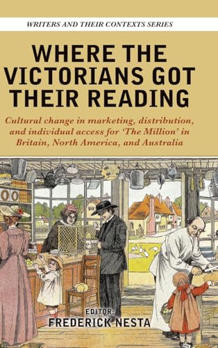 Where the Victorians Got Their Reading: Cultural change in marketing, distribution, and individual access for 'The Million' in Britain, North ... Australia (Writers & Their Contexts, Band 17) von Edward Everett Root Publishers Co. Ltd