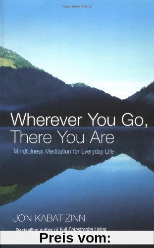 Wherever You Go, There You Are: Mindfulness Meditation for Everyday Life
