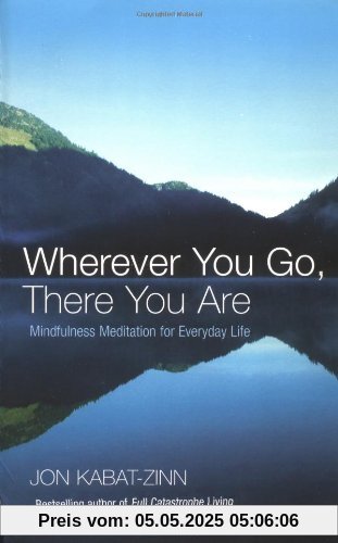 Wherever You Go, There You Are: Mindfulness Meditation for Everyday Life