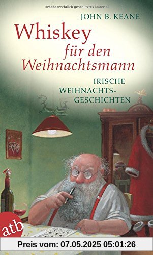 Whiskey für den Weihnachtsmann: Irische Weihnachtsgeschichten