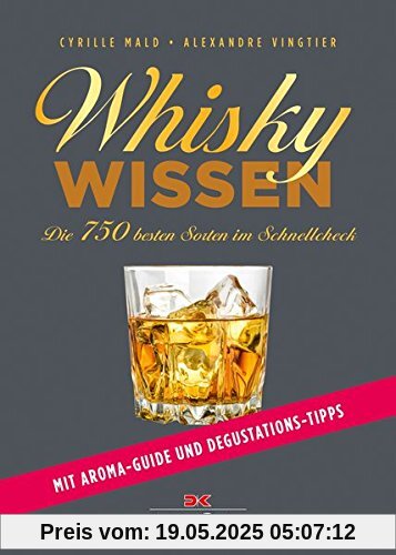 Whisky-Wissen: Die 750 besten Sorten im Schnellcheck