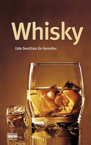 Whisky: Edle Destillate für Genießer von Neuer Kaiser Verlag