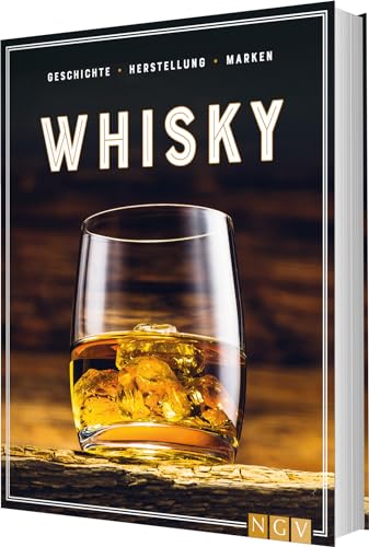 Whisky: Geschichte, Herstellung, Marken. Die Geschenkidee für Whisky-Liebhaber von Naumann & Goebel Verlagsgesellschaft mbH