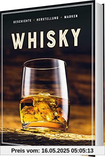 Whisky: Geschichte, Herstellung, Marken. Die Geschenkidee für Whisky-Liebhaber