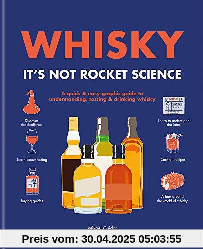 Whisky: It's not rocket science: A quick & easy graphic guide to understanding, tasting & drinking whisky Whisky: It's not rocket science: A quick & easy graphic guide to understanding, tasting & drinking whisky