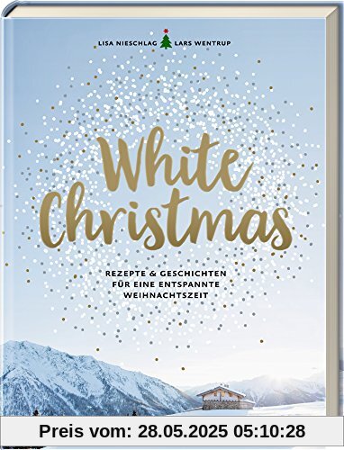 White Christmas: Rezepte & Geschichten für eine entspannte Weihnachtszeit White Christmas: Rezepte & Geschichten für eine entspannte Weihnachtszeit