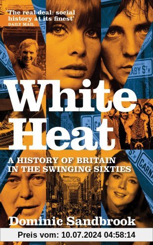 White Heat: A History of Britain in the Swinging Sixties: 1964-1970 v. 2