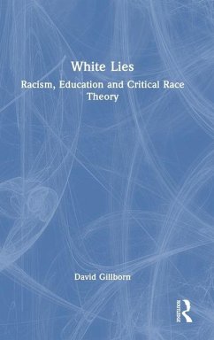 White Lies: Racism, Education and Critical Race Theory von Taylor & Francis Ltd
