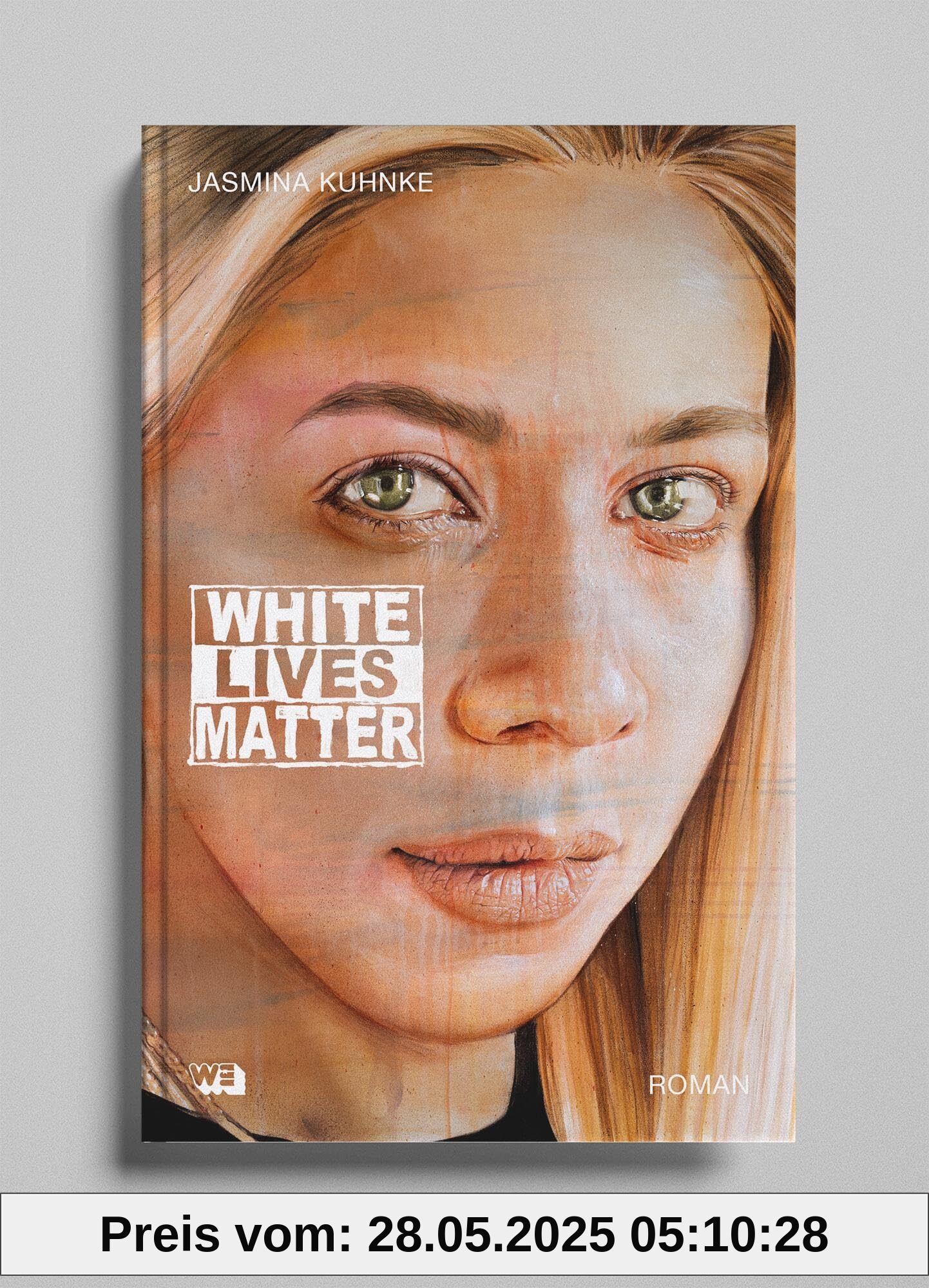 White Lives Matter: Roman: Ein Antirassismus-Roman von SPIEGEL-Bestsellerautorin Jasmina Kuhnke