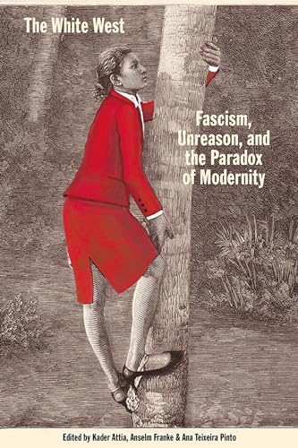 The White West: Fascism, Unreason, and the Paradox of Modernity von Sternberg Press