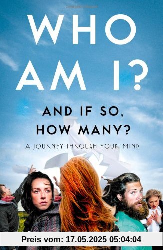 Who Am I and If So How Many?: A Journey Through Your Mind Who Am I and If So How Many?: A Journey Through Your Mind