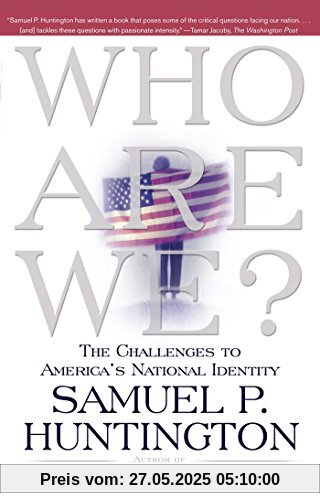Who Are We?: The Challenges to America's National Identity Who Are We?: The Challenges to America's National Identity