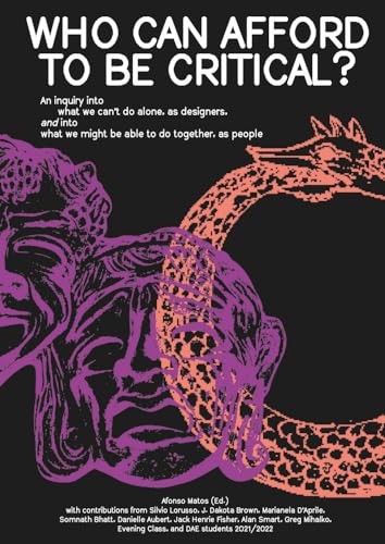 Who Can Afford to Be Critical?: An Inquiry into What We Can’t Do Alone, As Designers, and into What We Might Be Able to Do Together, As People Who Can Afford to Be Critical?: An Inquiry into What We Can’t Do Alone, As Designers, and into What We Might Be Able to Do Together, As People von Set Margins' publications