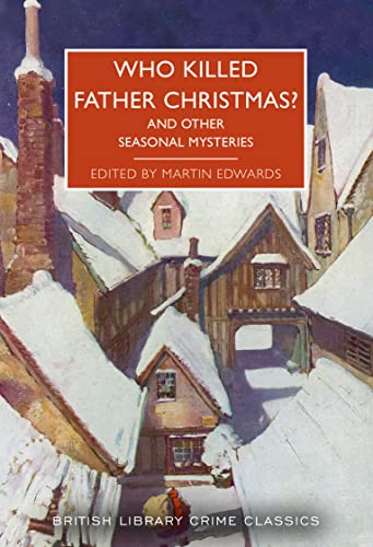 Who Killed Father Christmas?: And Other Seasonal Mysteries (British Library Crime Classics, Band 119) von British Library Publishing