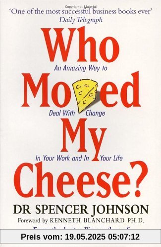 Who Moved My Cheese? An Amazing Way to Deal With Change In Your Work and In Your Life Who Moved My Cheese? An Amazing Way to Deal With Change In Your Work and In Your Life