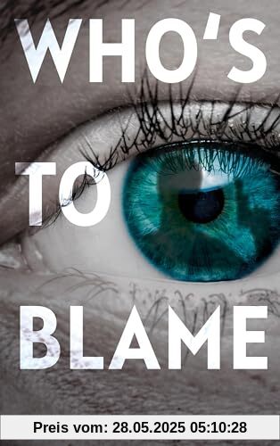 Who's to blame - Direkt, brutal, realitätsnah: ein spannender Jugendthriller über ein brandaktuelles Thema Who's to blame - Direkt, brutal, realitätsnah: ein spannender Jugendthriller über ein brandaktuelles Thema