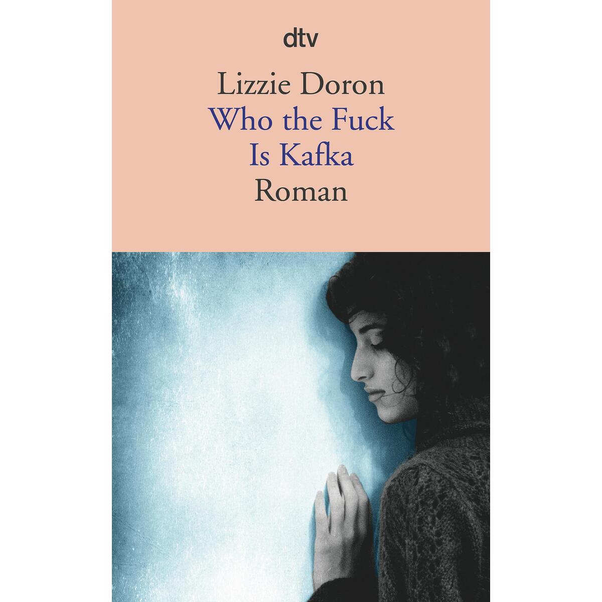 Who the Fuck Is Kafka Who the Fuck Is Kafka von dtv Verlagsgesellschaft