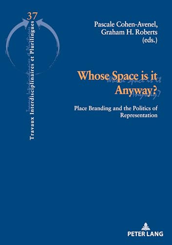 Whose Space is it Anyway?: Place Branding and the Politics of Representation (Travaux interdisciplinaires et plurilingues, Band 37) von Peter Lang