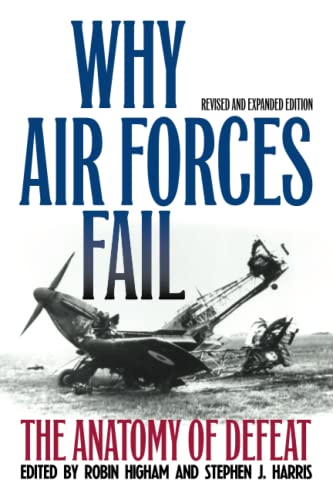 Why Air Forces Fail: The Anatomy of Defeat von University Press of Kentucky