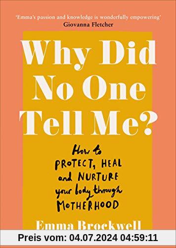 Why Did No One Tell Me?: How to Protect Heal and Nurture Your Body Through Motherhood