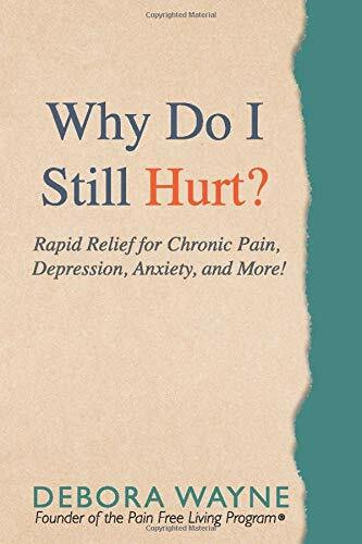 "Why Do I Still Hurt?": Rapid Relief for Chronic Pain, Depression, Anxiety, and More!