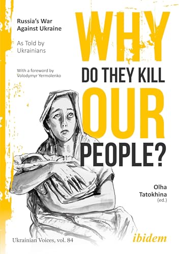 Why Do They Kill Our People?: Russia’s War Against Ukraine as Told by Ukrainians (Ukrainian Voices) von ibidem
