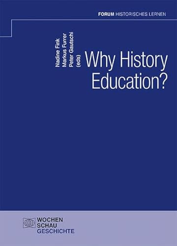 Why History Education? (Forum Historisches Lernen) von Wochenschau Verlag