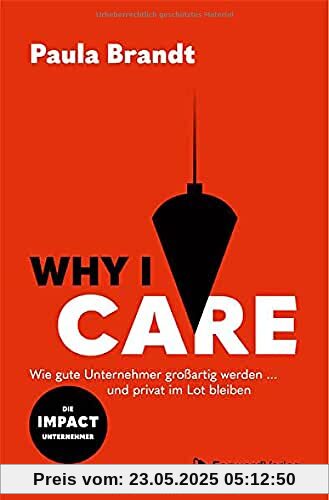 Why I Care: Wie gute Unternehmer großartig werden und privat im Lot bleiben