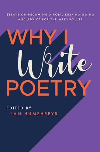 Why I Write Poetry: Essays on Becoming a Poet, Keeping Going and Advice for the Writing Life von Nine Arches Press