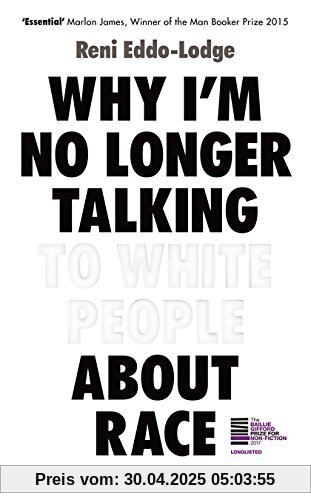 Why I'm No Longer Talking to White People About Race: LONGLISTED FOR THE BAILLIE GIFFORD PRIZE FOR NON-FICTION