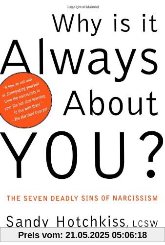 Why Is It Always About You?: The Seven Deadly Sins of Narcissism Why Is It Always About You?: The Seven Deadly Sins of Narcissism