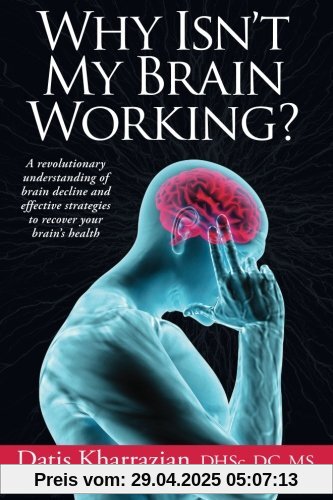 Why Isn't My Brain Working?: A Revolutionary Understanding of Brain Decline and Effective Strategies to Recover Your Brain's Health