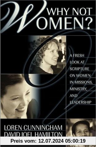 Why Not Women?: A Fresh Look at Scripture on Women in Missions, Ministry, and Leadership (From Loren Cunningham)