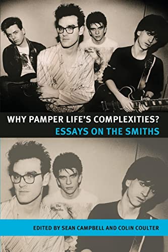 Why pamper life's complexities?: Essays on The Smiths (Music and Society)