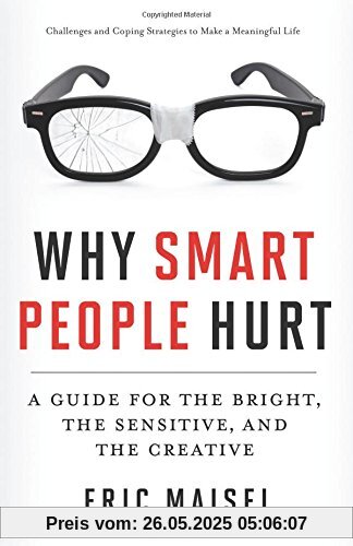 Why Smart People Hurt: A Guide for the Bright, the Sensitive, and the Creative Why Smart People Hurt: A Guide for the Bright, the Sensitive, and the Creative