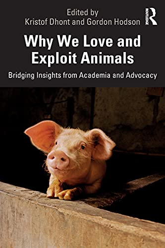 Why We Love and Exploit Animals: Bridging Insights from Academia and Advocacy