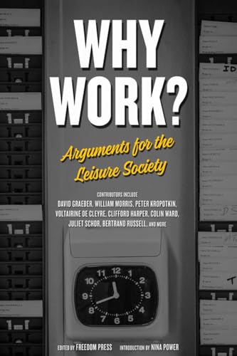 Why Work?: Arguments for the Leisure Society (Freedom Press) von PM Press