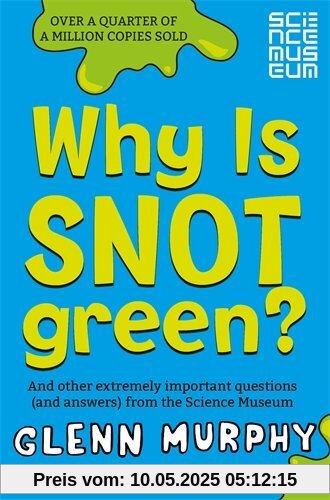 Why is Snot Green?: And other extremely important questions (and answers) from the Science Museum