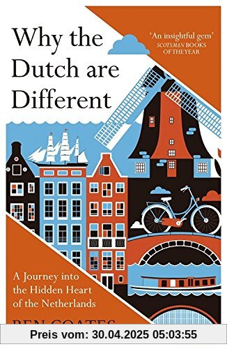 Why the Dutch are Different: A Journey into the Hidden Heart of the Netherlands