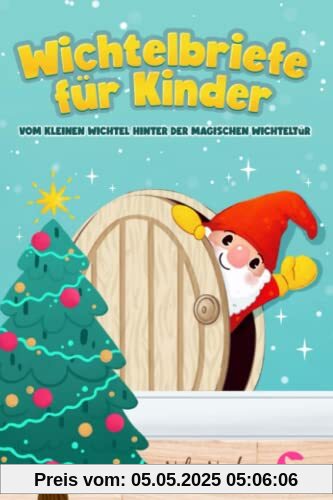 Wichtelbriefe für Kinder vom kleinen Wichtel hinter der magischen Wichteltür: Fertige Weihnachtswichtel Briefe, Schabernack Ideen und eine Wichtelgeschichte zu Weihnachten als Wichteltür Zubehör Wichtelbriefe für Kinder vom kleinen Wichtel hinter der magischen Wichteltür: Fertige Weihnachtswichtel Briefe, Schabernack Ideen und eine Wichtelgeschichte zu Weihnachten als Wichteltür Zubehör