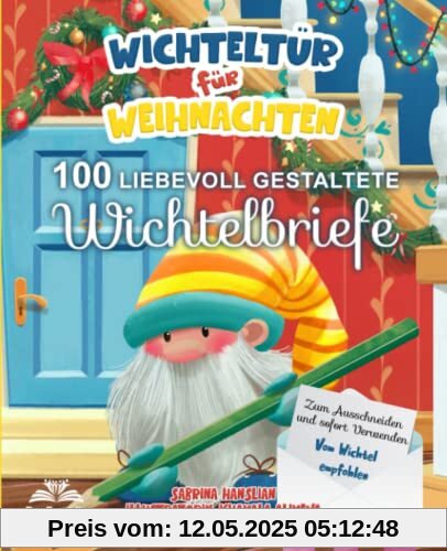 Wichteltür für Weihnachten: 100 liebevoll gestaltete Wichtelbriefe - Zum Ausschneiden und sofort Verwenden. Vom Wichtel empfohlen Wichteltür für Weihnachten: 100 liebevoll gestaltete Wichtelbriefe - Zum Ausschneiden und sofort Verwenden. Vom Wichtel empfohlen