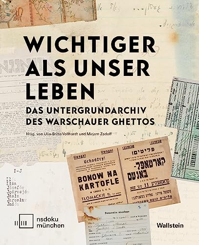»Wichtiger als unser Leben«: Das Untergrundarchiv des Warschauer Ghettos von Wallstein Verlag
