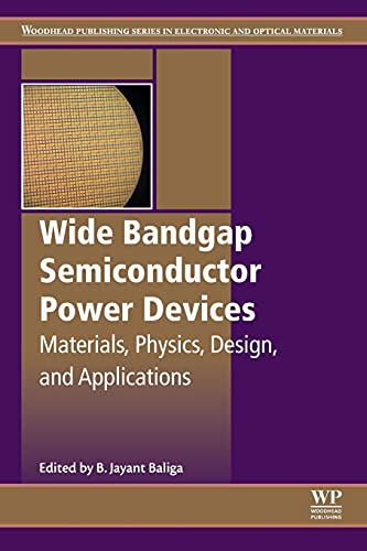 Wide Bandgap Semiconductor Power Devices: Materials, Physics, Design, and Applications (Woodhead Publishing Series in Electronic and Optical Materials)