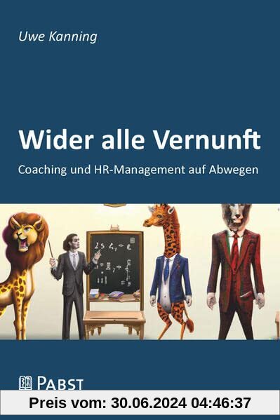 Wider alle Vernunft: Coaching und HR-Management auf Abwegen